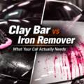 Clay Bar vs Iron Remover: What Your Car Actually Needs